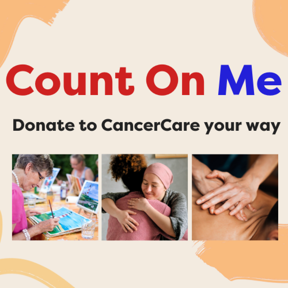 Count On Me: choose how your donation to CancerCare is spent!